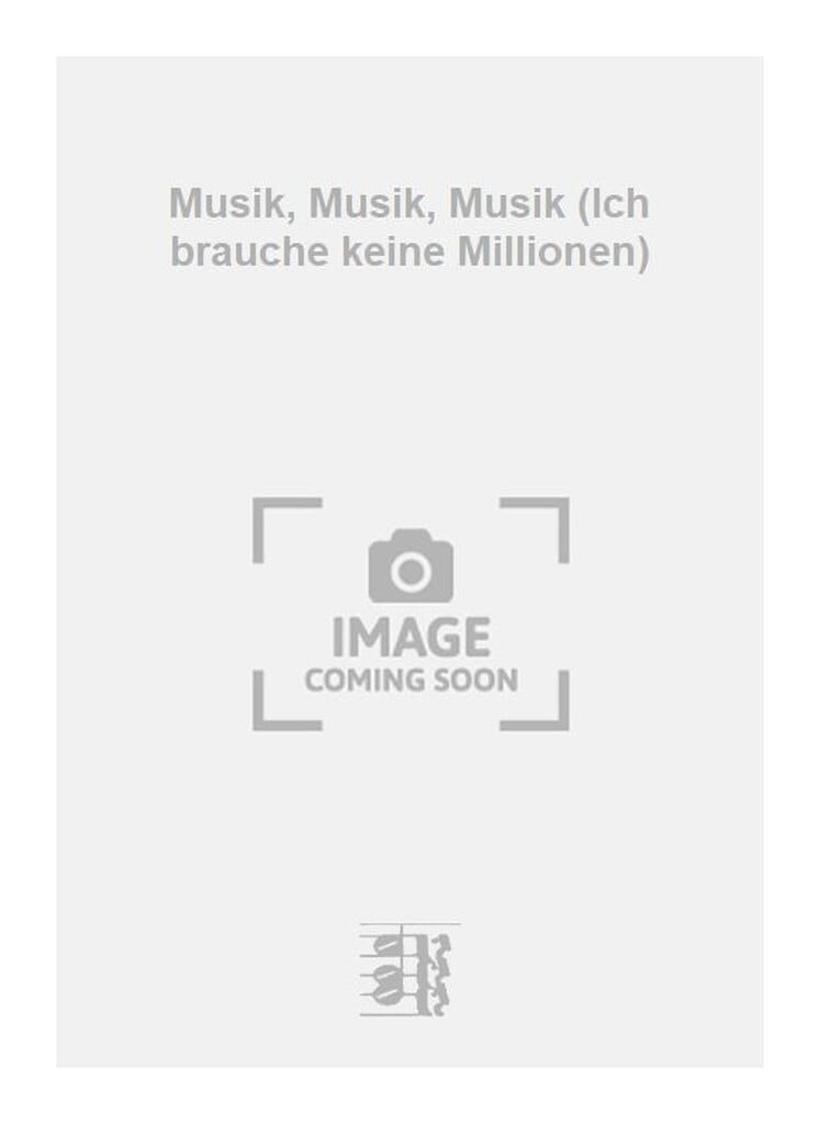 Musik, Musik, Musik (Ich brauche keine Millionen)